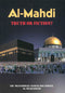 Al-Mahdi: Truth or Fiction? by Dr. Muhammad Ahmad Bin Ismail Al-Muqaddam