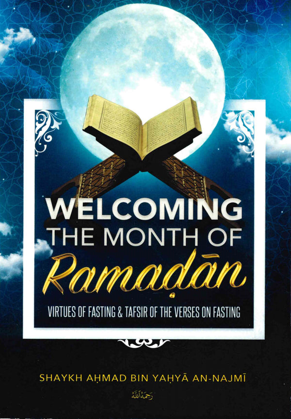 Welcoming the Month of Ramadan Virtues of Fasting & Tafsir of the Verses on Fasting by Shaikh Ahmad Bin Yahya An-Najmi