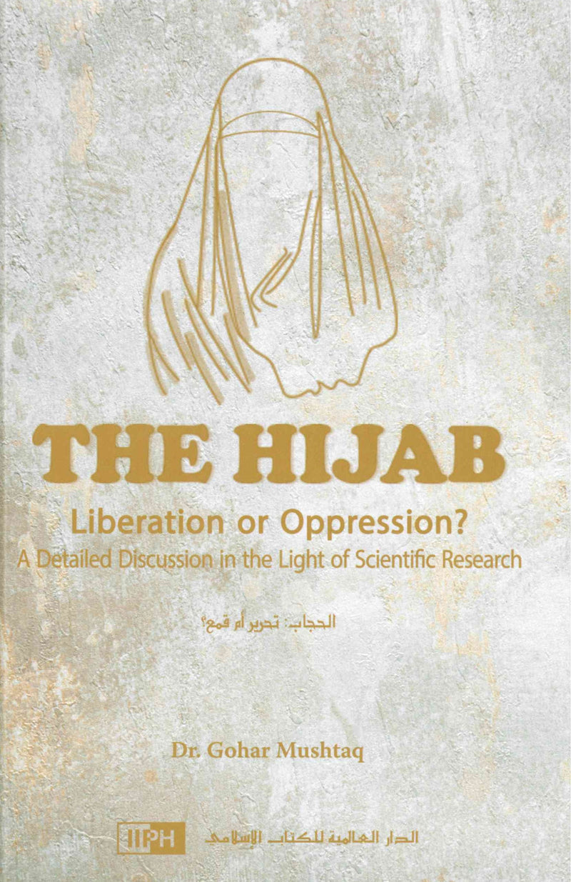 The Hijab Liberation or Oppression? Detailed Discussion in the light of Scientific Research by Dr. Gohar Mushtaq