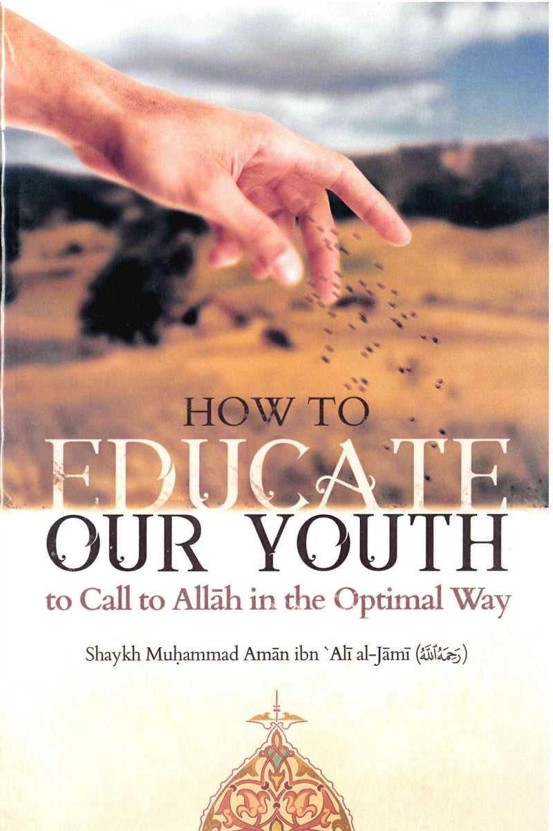 How to Educate our Youth to Call to Allah in the Optimal Way by Shaykh Muhammad Aman ibn Ali al-Jami (RA)