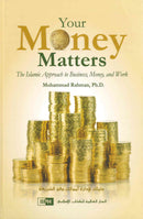 Your Money Matters The Islamic Approach to Business, Money and Work by Mohammad Mahboob Rahman Ph.D. H/B