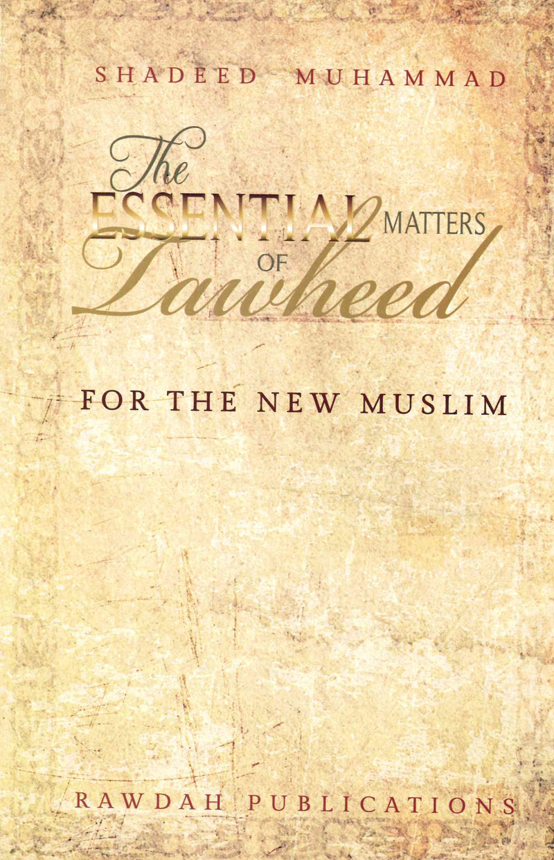 Essential Matters Tawheed: Taken from the Works of Many Great Scholars