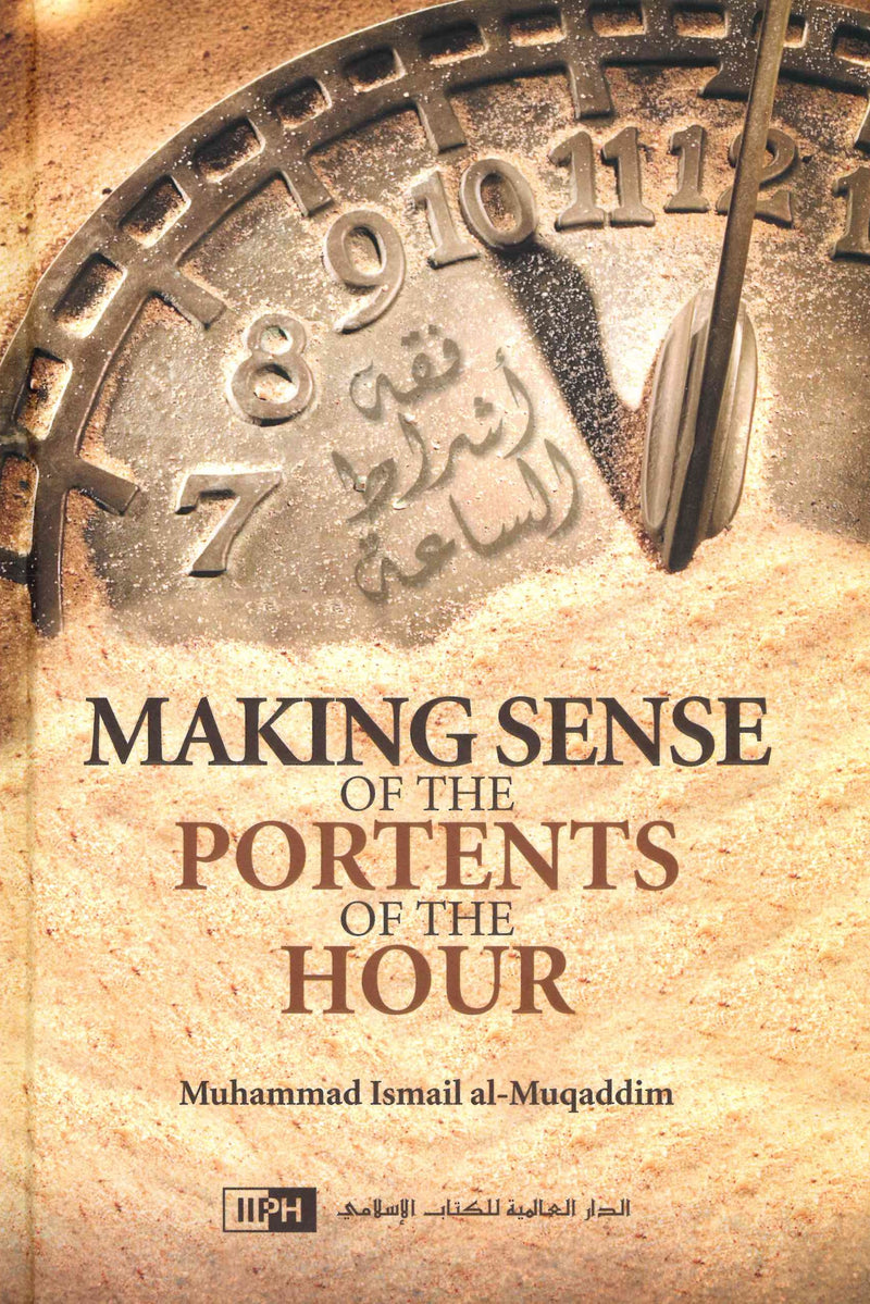 Making Sense of the Portents of the Hour by Shaykh Muhammad Ismail al-Muqaddim