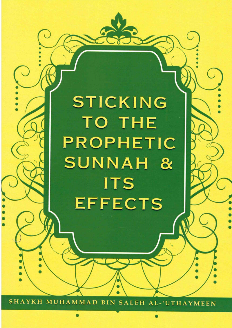 Sticking to the Prophetic Sunnah & its Effects by Shayk Muhammad bin Saleh Al-Uthaymeen