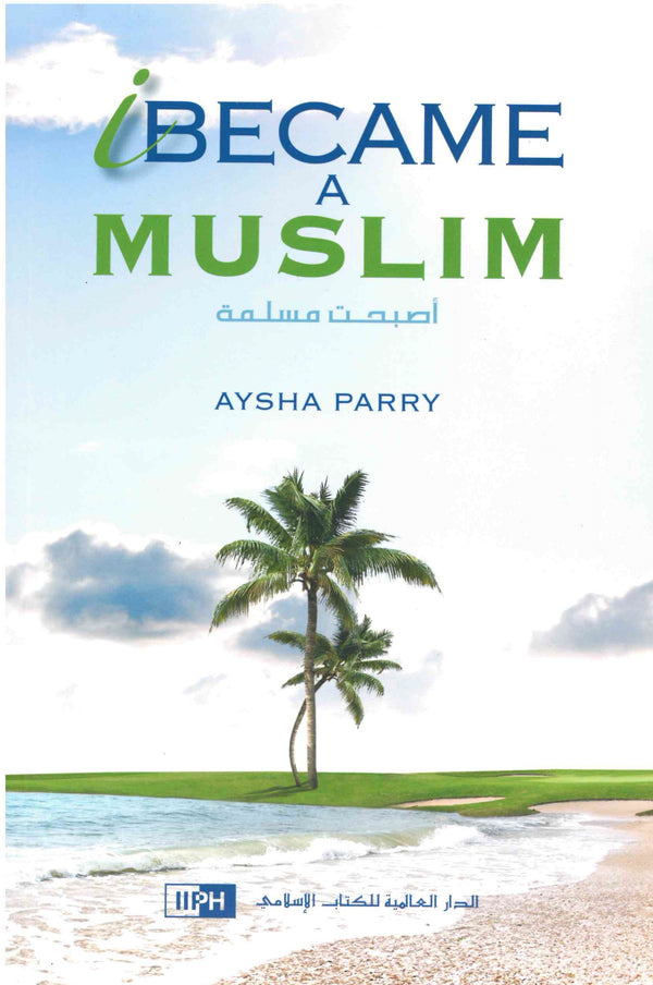 I Became a Muslim by Aysha Parry