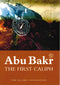Abu Bakr: The First Caliph by Muhammad Rashid Ferose
