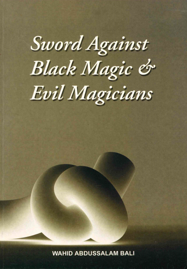 Sword Against Black Magic & Evil Magicians ( Revised Edition ) by Shaykh Wahid Abdussalam Bali