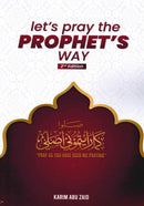 Let's Pray the Prophet's Way 2nd Edition by Karim Abu Zaid