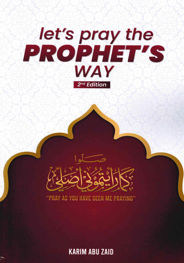 Let's Pray the Prophet's Way 2nd Edition by Karim Abu Zaid