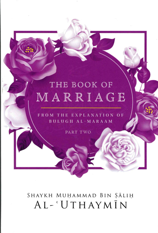 The Book of Marriage From the Explanation of Bulugh Al-Maraam Part-2 H/B by Shaykh Muhammad Bin Salih Al-Uthaymin